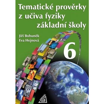 TEMATICKÉ PROVĚRKY Z UČIVA FYZIKY ZŠPRO 6 ročník - Jiří Bohuněk; Eva Hejnová