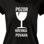 Dámské tričko Pozor, křehká povaha dámské – Hledejceny.cz