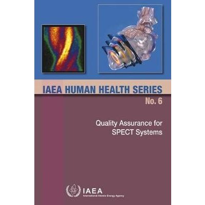 Quality Assurance for Spect Systems: IAEA Human Health Series No. 6 International Atomic Energy Agency IAEAPaperback