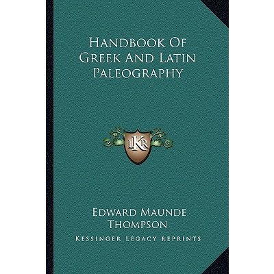 Handbook of Greek and Latin Paleography Thompson Edward MaundePaperback – Zbozi.Blesk.cz