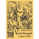 Vpád Mongolů v roce 1241 - Palacký, František, Brožovaná vazba paperback