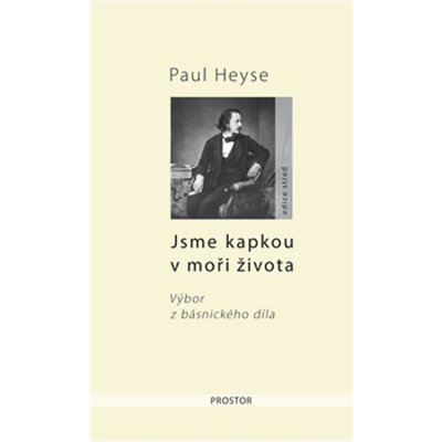 Jsme kapkou v moři života - Výbor z básnického díla - Paul Heyse – Hledejceny.cz