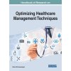 Kniha Handbook of Research on Optimizing Healthcare Management Techniques