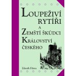 Loupeživí rytíři a zemští škůdci Království českého a jejich sídla (ČJ, AJ) - Zdeněk Fišera