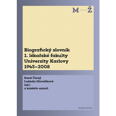 Biografický slovník 1. lékařské fakulty Univerzity Karlovy 1945–2008. 2. svazek M-Ž. – Hledejceny.cz