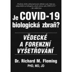 Je COVID-19 Biologická zbraň? - Vědecké a forenzní vyšetřování - Richard M. Fleming – Hledejceny.cz