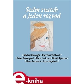 Sedm svateb a jeden rozvod - Michal Viewegh, Kateřina Tučková, Petra Soukupová, Hana Lasicová, Marek Epstein, Dora Čechová, Irena Hejdová