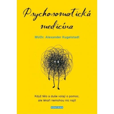 Psychosomatická medicína - Když tělo a duše volají o pomoc, ale lékaři nemohou nic najít - Alexander Kugelstadt