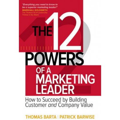 12 Powers of a Marketing Leader: How to Succeed by Building Customer and Company Value – Zbozi.Blesk.cz