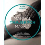 Manuál thajských masáží – Orientální terapie pro flexibilitu, relaxaci a energetickou rovnováhu - MERCATI Maria – Hledejceny.cz