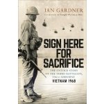 Sign Here for Sacrifice: The Untold Story of the Third Battalion, 506th Airborne, Vietnam 1968 Gardner IanPevná vazba – Hledejceny.cz