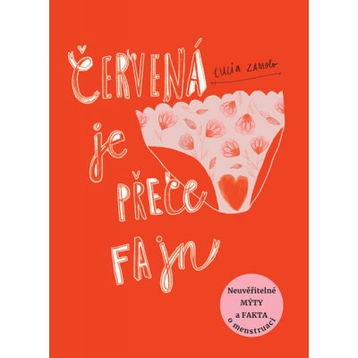 ČERVENÁ JE PŘECE FAJN - NEUVĚŘITELNÉ MÝTY A FAKTA O MENSTRUA - Zamolo Lucia – Sleviste.cz