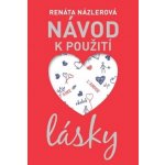 Návod k použití lásky - Renáta Názlerová – Hledejceny.cz