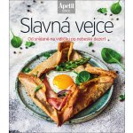 Slavná vejce - Od snídaně na vidličku po nebeský dezert Edice Apetit – Hledejceny.cz