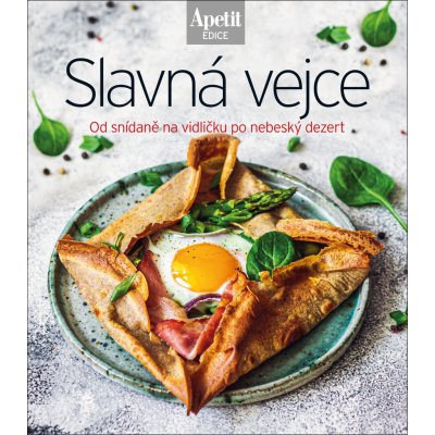 Slavná vejce - Od snídaně na vidličku po nebeský dezert Edice Apetit – Zbozi.Blesk.cz