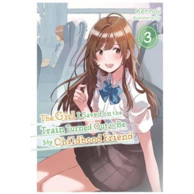 Girl I Saved on the Train Turned Out to Be My Childhood Friend, Vol. 3 light novel