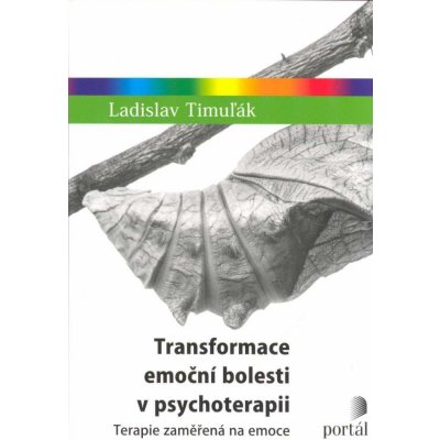 Transformace emoční bolesti v psychoterapii - Ladislav Timuľák – Zboží Mobilmania