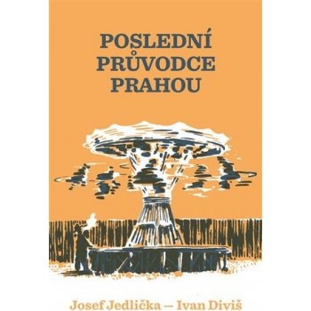 Poslední průvodce Prahou - Josef Jedlička