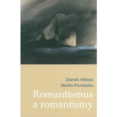 Romantismus a romantismy - Zdeněk Hrbata, Martin Procházka