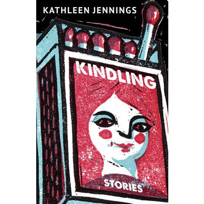 Kindling: Stories Jennings KathleenPaperback