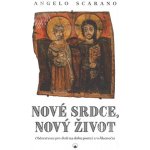 Nové srdce, nový život - Občerstvení pro duši na dobu postní a velikonoční - Angelo Scarano – Hledejceny.cz