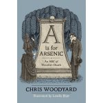 A is for Arsenic: An ABC of Victorian Death Woodyard ChrisPaperback – Hledejceny.cz