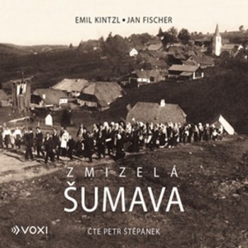 Zmizelá Šumava - Emil Kintzl, Jan Fischer