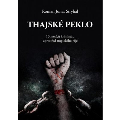 Thajské peklo: 10 měsíců v Thajském ráji - Roman Jonas Stryhal – Hledejceny.cz