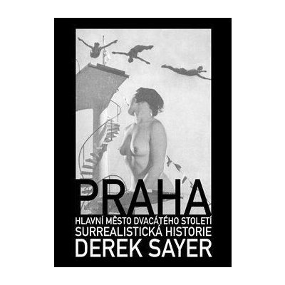 Praha, hlavní město 20. století - Derek Sayer – Sleviste.cz