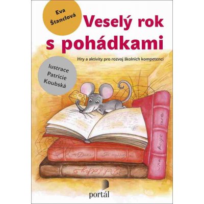 Veselý rok s pohádkami. Hry a aktivity pro rozvoj školních kompetencí - Eva Štanclová