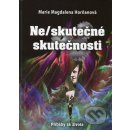 Ne/skutečné skutečnosti - Marie Magdalena Horňanová