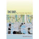 Time Binds: Queer Temporalities, Queer Histories Freeman ElizabethPaperback