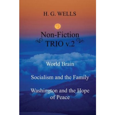 H. G. Wells Non-Fiction TRIO v.2: World Brain - Socialism and the Family - Washington and the Hope/Riddle of Peace – Zboží Mobilmania