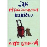 Jak překousnout babičku - Kate Long – Hledejceny.cz