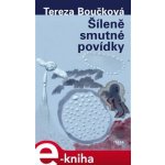 Šíleně smutné povídky - Tereza Boučková – Hledejceny.cz