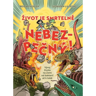 Život je smrtelně nebezpečný! - Vývoj života na Zemi od bakterií až k tobě – Zboží Dáma