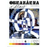 Obrazárna v hlavě 6 - Výtvarná čítanka pro 9.r. - Šamšula P. – Hledejceny.cz