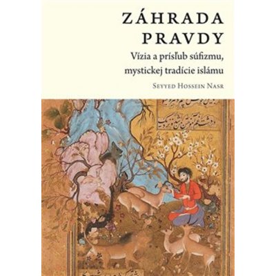 Záhrada pravdy - Vízia a prísľub súfizmu, mystickej tradície islámu slovensky - Seyyed Hossein Nasr