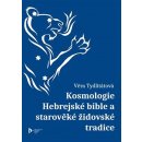 Kosmologie Hebrejské bible a starověké židovské tradice - Tydlitátová, Věra, Brožovaná vazba paperback