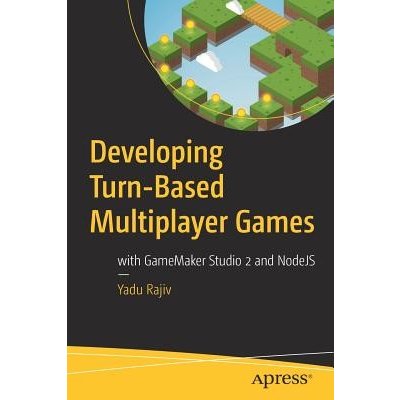 Developing Turn-Based Multiplayer Games: With Gamemaker Studio 2 and Nodejs Rajiv YaduPaperback – Hledejceny.cz