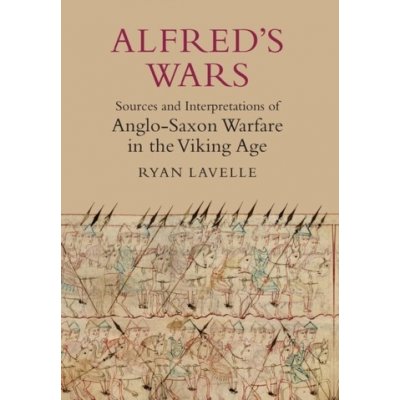 Alfred's Wars - R. Lavelle Sources and Interpretat – Zbozi.Blesk.cz