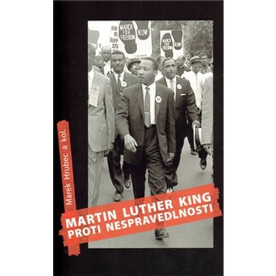 Martin Luther King proti nespravedlnosti - Marek Hrubec – Hledejceny.cz