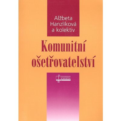 Komunitní ošetřovatelství - Alžběta Hanzlíková – Hledejceny.cz