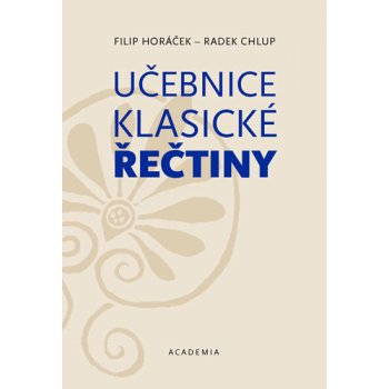 Učebnice klasické řečtiny - Radek Chlup, Filip Horáček