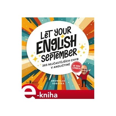 Let Your English September. 365 nejčastějších chyb v angličtině - Bronislav Sobotka – Hledejceny.cz