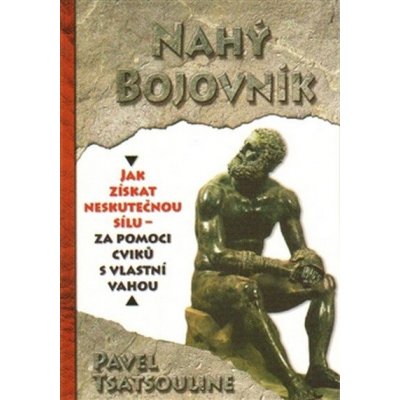 Nahý bojovnik - Odhalte tajemství supersilných – Cvičte pouze s využitím vlastní váhy – Zbozi.Blesk.cz