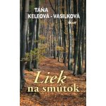 Liek na smútok - Táňa Keleová-Vasilková – Hledejceny.cz