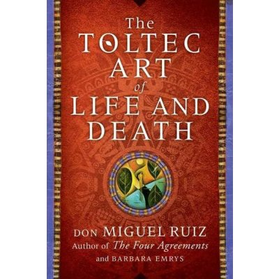 Toltec Art of Life and Death - Ruiz, Don Miguel