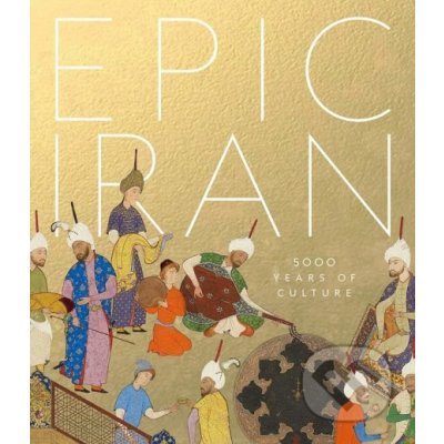 Epic Iran - 5000 Years of Culture Curtis JohnPevná vazba – Zboží Mobilmania