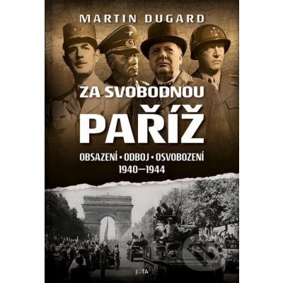 Za svobodnou Paříž. Obsazení, odboj, osvobození 1940–1944 - Martin Dugard